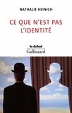 Nathalie Heinich - Ce que n’est pas l’identité.