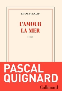 Pascal Quignard - L'amour la mer.