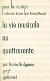 Nanie Bridgman et  Roland-Manuel - La vie musicale au Quattrocento et jusqu'à la naissance du madrigal (1400-1530).