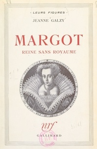 Jeanne Galzy - Margot, reine sans royaume.