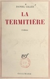 Daniel Gilles - La termitière.