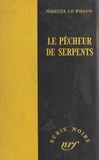 Marcel Le Chaps et Marcel Duhamel - Le pêcheur de serpents.