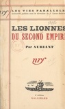 J. Lucas-Dubreton et  Auriant - Les lionnes du Second Empire.