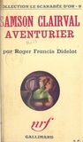 Roger-Francis Didelot - Samson Clairval, aventurier.