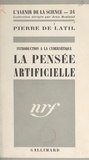 Pierre de Latil et Jean Rostand - La pensée artificielle - Introduction à la cybernétique.