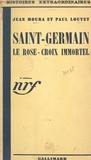 Paul Louvet et Jean Moura - Saint-Germain, le Rose-Croix immortel.