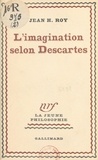Jean-Henri Roy - L'imagination selon Descartes.