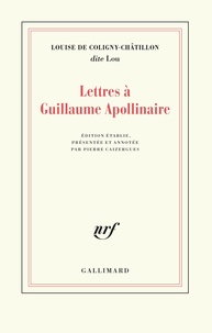 Louise de Coligny-Châtillon - Lettres à Guillaume Apollinaire.