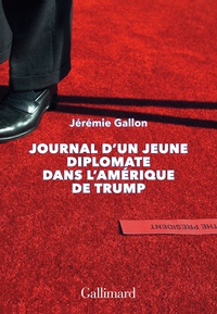 Jérémie Gallon - Journal d’un jeune diplomate dans l’Amérique de Trump.