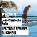 Jean-Christophe Rufin - Les trois femmes du Consul.