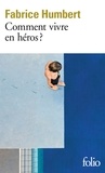 Fabrice Humbert - Comment vivre en héros ?.
