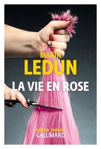 Marin Ledun - La vie en Rose.
