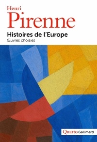 Henri Pirenne - Histoires de l’Europe - Oeuvres choisies.