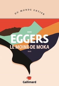 Dave Eggers - Le moine de Moka.