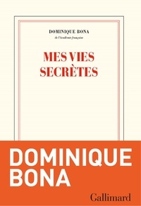 Dominique Bona - Mes vies secrètes.