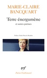 Marie-Claire Bancquart - Terre énergumène et autres poèmes.