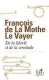 François de La Mothe Le Vayer et Lionel Leforestier - De la liberté et de la servitude.