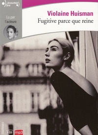 Violaine Huisman - Fugitive parce que reine. 1 CD audio MP3