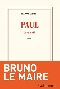 Bruno Le Maire - Paul - Une amitié.