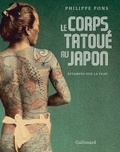 Philippe Pons - Le corps tatoué au Japon - Estampes sur la peau.