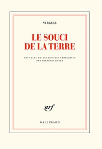  Virgile et Frédéric Boyer - Le souci de la terre - Nouvelle traduction des Géorgiques précédée de Faire Virgile par Frédéric Boyer.