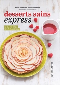 Hélène Schernberg et Louise Broaweys - Desserts sains express - 50 recettes rapides, faciles et gourmandes.