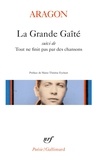 Louis Aragon - La Grande Gaîté - Suivi de Tout ne finit pas par des chansons.