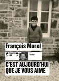 François Morel - C'est aujourd’hui que je vous aime. 1 CD audio MP3