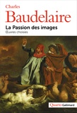Charles Baudelaire - La passion des images - Oeuvres choisies.