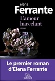 Elena Ferrante - L'amour harcelant.