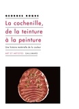 Georges Roque - La cochenille, de la teinture à la peinture - Une histoire matérielle de la couleur.