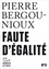 Pierre Bergounioux - Faute d'égalité.