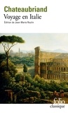 François-René de Chateaubriand - Voyage en Italie - Suivi de Lettre sur l'art du dessin dans les paysages et d'un choix de textes sur Rome, Naples et Venise.