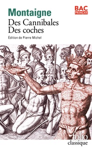 Michel de Montaigne - Des cannibales ; Des coches.