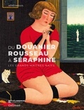 Jeanne-Bathilde Lacourt et Alex Susanna - Du Douanier Rousseau à Séraphine - Les grands maîtres Naïfs.
