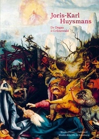 Stéphane Guégan et André Guyaux - Joris-Karl Huysmans - De Degas à Grünewald.