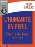 Fred Vargas et Blandine Bellavoir - L’humanité en péril - Virons de bord, toute !. 1 CD audio MP3