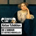 Anton Tchekhov et Bernard Métraux - De l'amour et autres nouvelles - La pharmacienne, Le récit de Mlle X…, La princesse, De l’amour, La dame au petit chien.