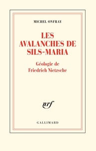 Michel Onfray - Les avalanches de Sils-Maria - Géologie de Frédéric Nietzsche.