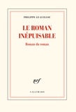 Philippe Le Guillou - Le roman inépuisable - Roman du roman.