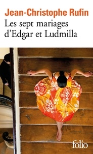 Jean-Christophe Rufin - Les sept mariages d’Edgar et Ludmilla.