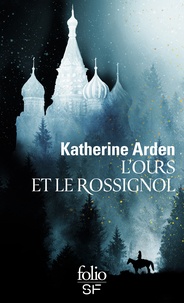 Katherine Arden - L'ours et le rossignol.