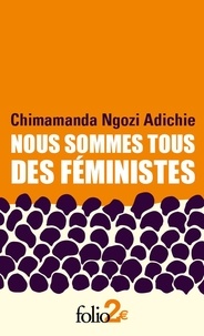 Chimamanda Ngozi Adichie - Nous sommes tous des féministes - Suivi de Le danger de l’histoire unique.