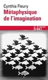 Cynthia Fleury - Métaphysique de l'imagination.