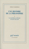 Jürgen Habermas - Une histoire de la philosophie - Tome 1, La constellation occidentale de la foi et du savoir.