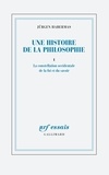 Jürgen Habermas - Une histoire de la philosophie - Tome 1, La constellation occidentale de la foi et du savoir.