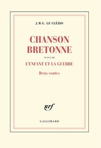 Jean-Marie-Gustave Le Clézio - Chanson bretonne suivi de L'enfant et la guerre - Deux contes.
