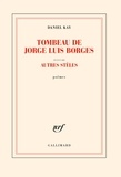 Daniel Kay - Tombeau de Jorge Luis Borges - Suivi d'autres stèles.