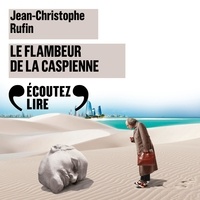 Jean-Christophe Rufin et Vincent de Boüard - Le Flambeur de la Caspienne.