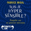 Fabrice Midal - Suis-je hypersensible ? - Enquête sur un pouvoir méconnu.